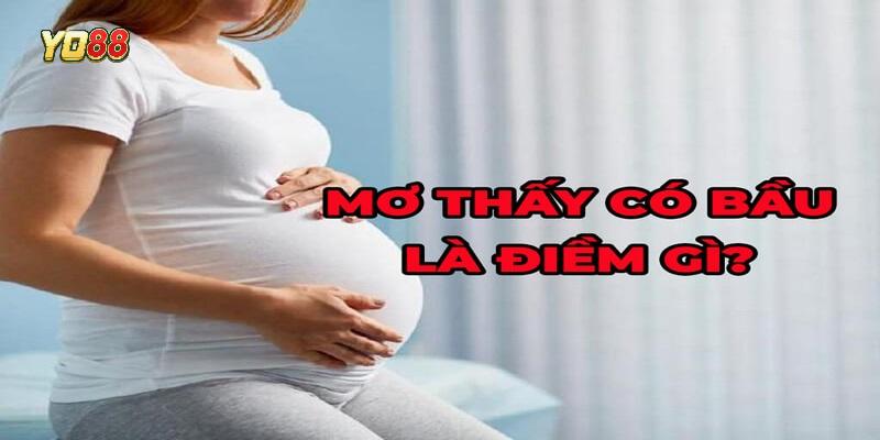 Giải mã nằm mơ thấy có bầu