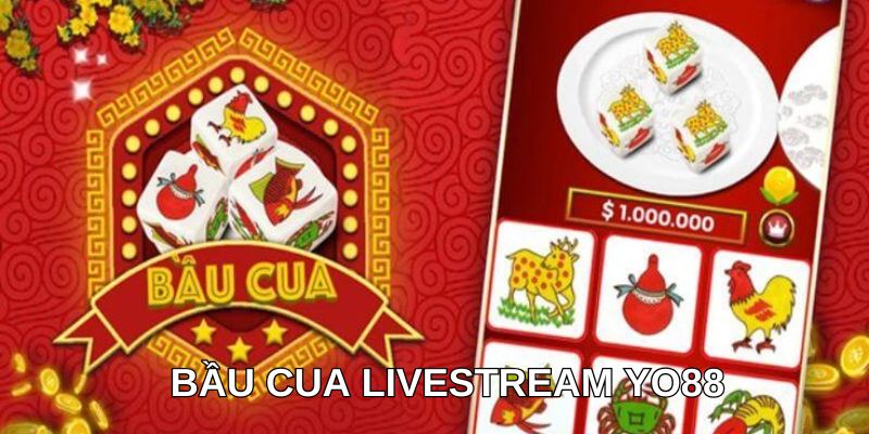 Bầu Cua Livestream YO88