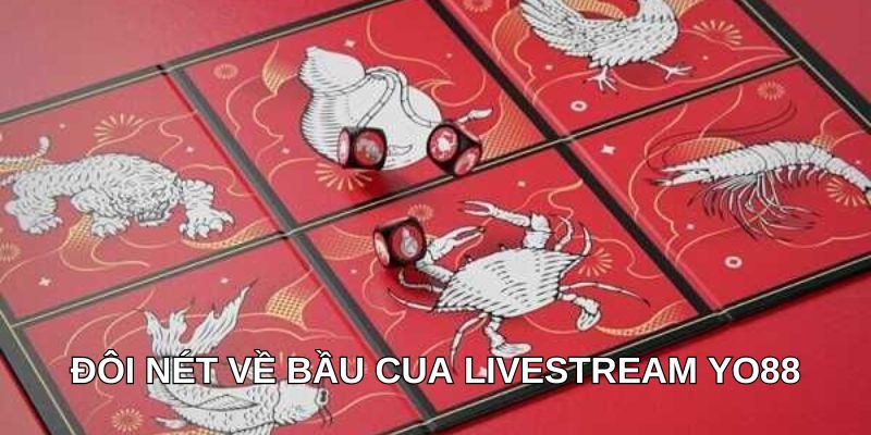 Đôi nét về bầu cua livestream YO88