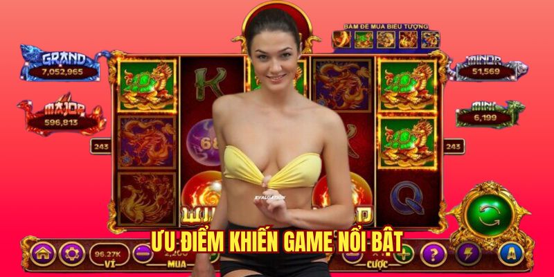 Ưu điểm nổi bật khiến game được nhiều người yêu thích