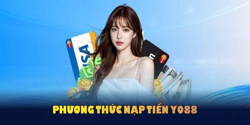 Phương thức nạp tiền YO88 chính thức và bảo mật cao